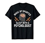 Funny Wake Up Smarter Sleep With a Psychologist Cute Pun Maglietta