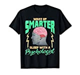 Funny Wake Up Smarter Sleep With a Psychologist Cute Pun Maglietta